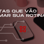 Aplicativos para otimizar a rotina