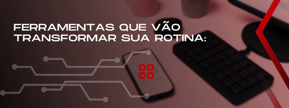 Aplicativos para otimizar a rotina